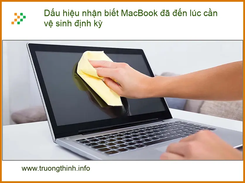Dấu hiệu nhận biết MacBook cần vệ sinh định kỳ - Tư vấn chuyên gia