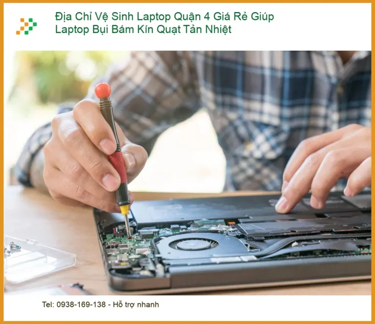 Vệ Sinh Laptop Địa Chỉ Quận 4 Giá Rẻ Bụi Kín Quạt - Trung Tâm Uy Tín