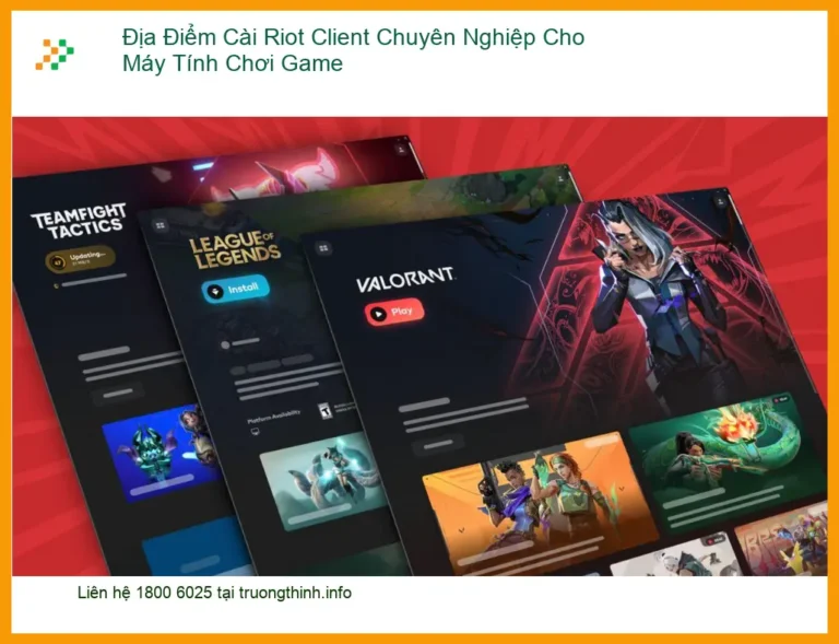 Cài Đặt Máy Tính Địa Điểm Riot Client Chuyên Nghiệp - Trung tâm hỗ trợ game thủ