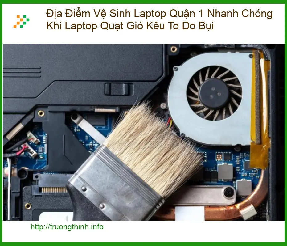 Vệ Sinh Laptop Quận 1 Khi Quạt Kêu To Do Bụi - Trung tâm lấy liền