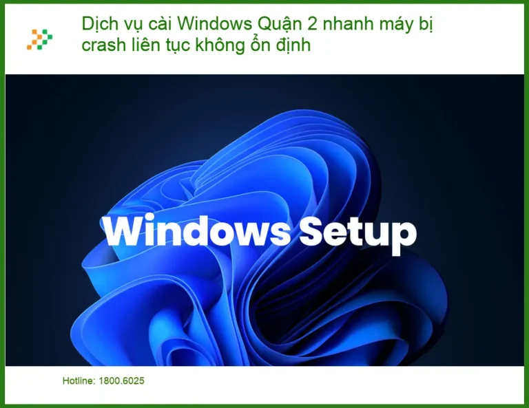 Windows Dịch vụ cài Quận 2 nhanh máy crash liên tục - Khắc phục tận nơi lấy liền