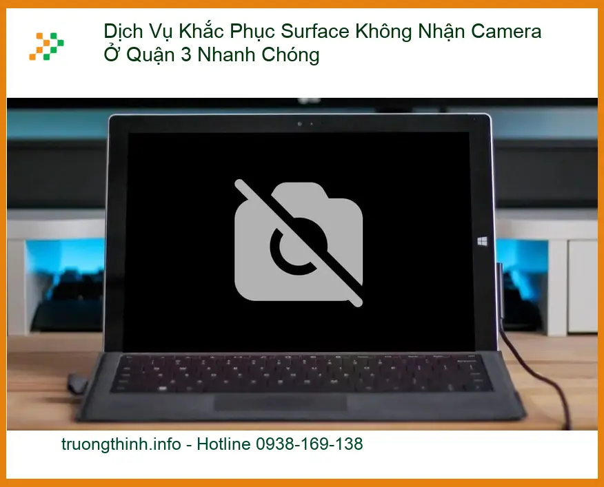 Sửa Surface Dịch Vụ Khắc Phục Không Nhận Camera Quận 3 - Trung tâm hỗ trợ nhanh