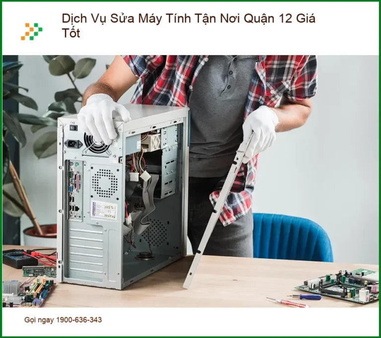 Sửa máy tính Dịch Vụ Máy Tính Tận Nơi Quận 12 Giá Tốt - Thợ sửa nhanh TPHCM