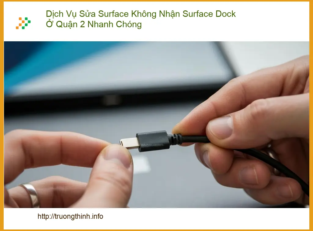 Sửa Surface Không Nhận Dock Quận 2 - Dịch vụ khắc phục nhanh chóng