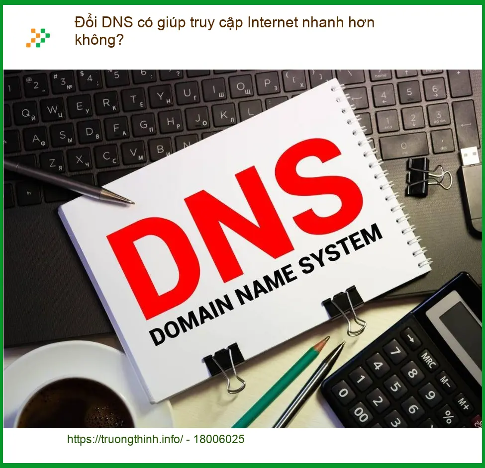 PC Đổi DNS có giúp Internet nhanh hơn không? - Tư vấn chuyên gia Trường Thịnh