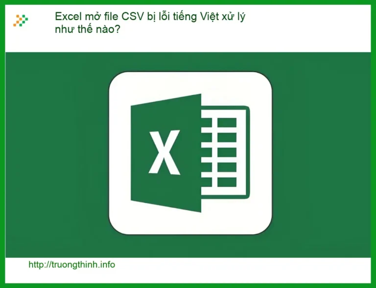 Văn phòng Excel mở file CSV bị lỗi tiếng Việt - Cách tự xử lý tại nhà