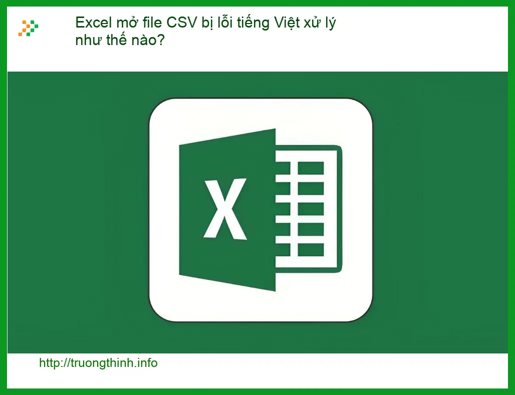 Văn phòng Excel mở file CSV bị lỗi tiếng Việt - Cách tự xử lý tại nhà