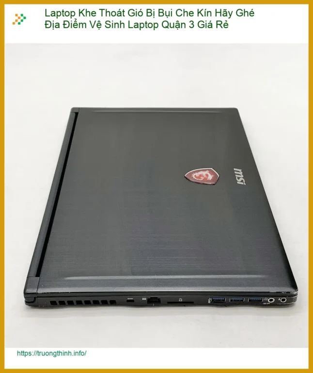 Vệ Sinh Laptop Khe Thoát Gió Bị Bụi Che Kín Quận 3 - Trung tâm uy tín