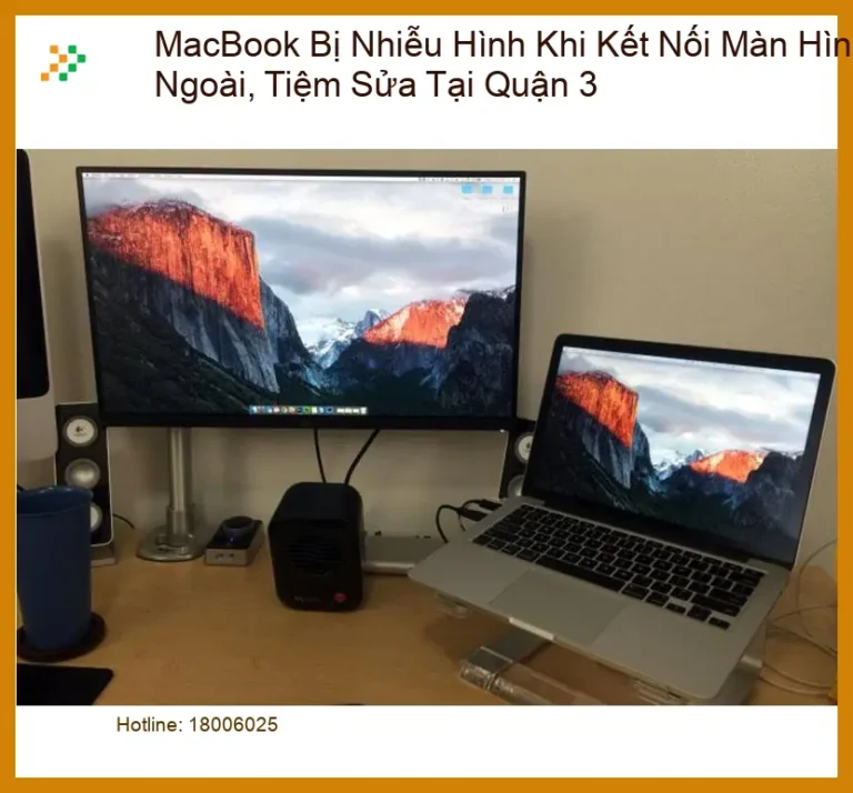 Sửa Macbook Bị Nhiễu Hình Khi Kết Nối Màn Ngoài Quận 3 - Địa chỉ uy tín