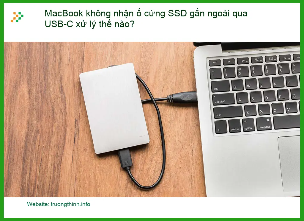 Macbook không nhận SSD gắn ngoài USB-C xử lý? - Trung tâm hỗ trợ gần đây