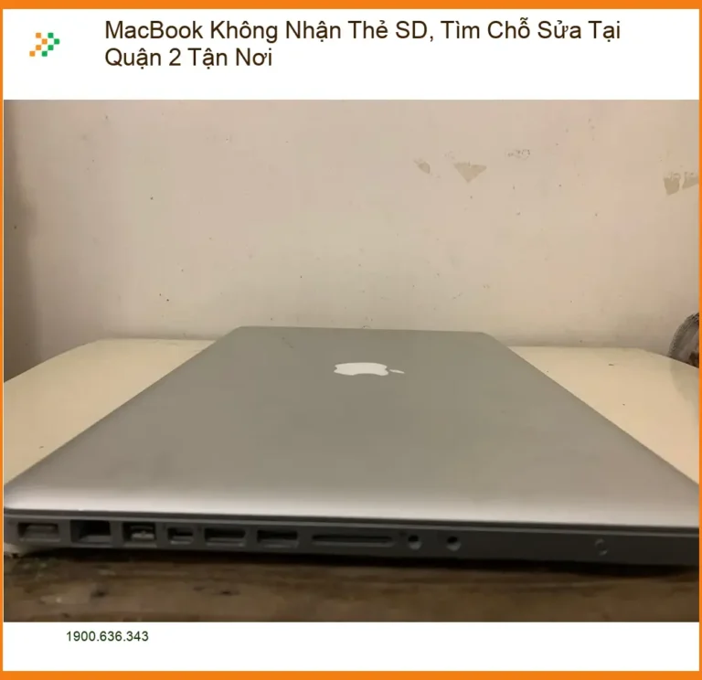 Sửa Macbook không nhận thẻ SD Quận 2 - Trung tâm khắc phục tận nơi