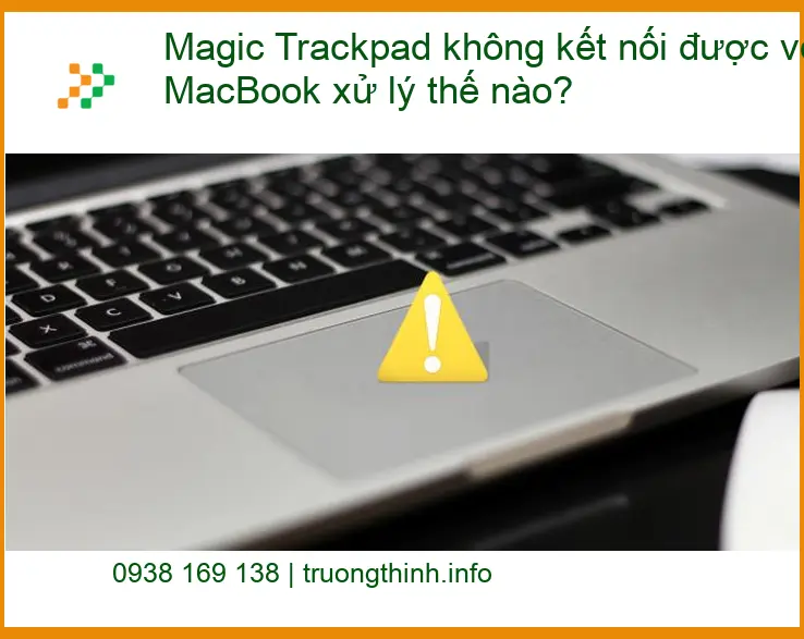 Macbook Magic Trackpad không kết nối được - Trung tâm hỗ trợ Macbook gần đây