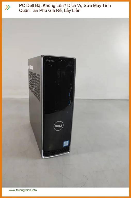 Sửa máy tính PC Dell Bật Không Lên Quận Tân Phú - Trung tâm hỗ trợ nhanh