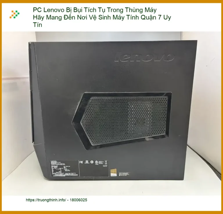 Vệ Sinh PC Lenovo Bị Bụi Tích Tụ Quận 7 - Địa điểm uy tín gần đây