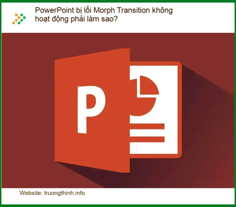 Lỗi Morph Transition PowerPoint không hoạt động – Cách tự xử lý tại nhà