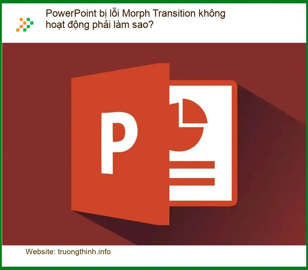 Lỗi Morph Transition PowerPoint không hoạt động – Cách tự xử lý tại nhà