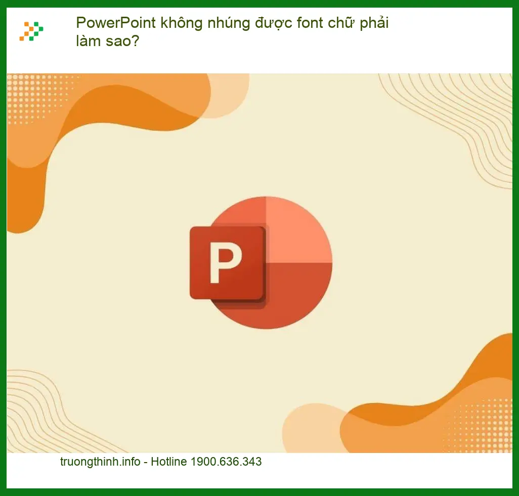 Văn phòng PowerPoint không nhúng được font chữ - Cách xử lý nhanh tại nhà