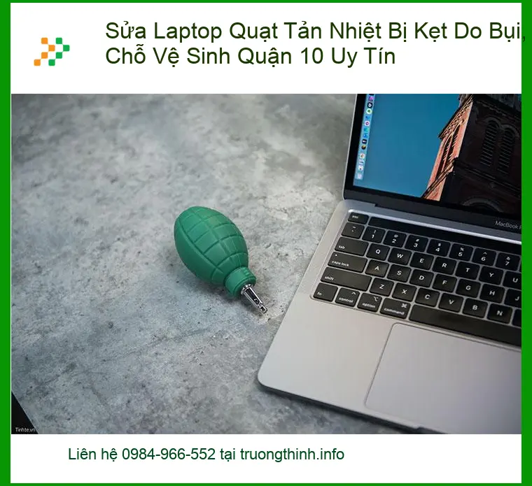 Vệ Sinh Laptop Sửa Quạt Tản Nhiệt Kẹt Bụi Quận 10 - Địa chỉ uy tín