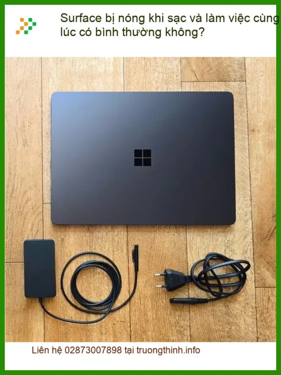 Surface nóng khi sạc, làm việc cùng lúc có bình thường? - Sửa