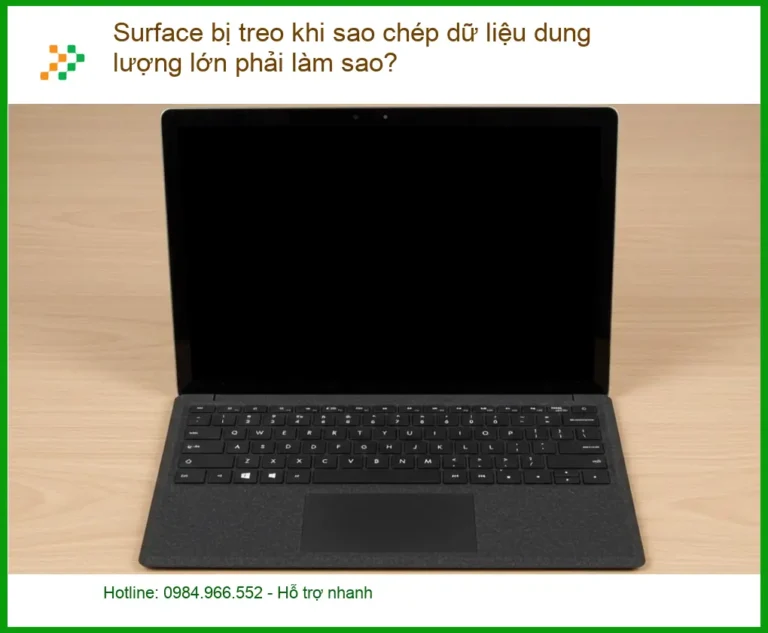 Surface bị treo khi sao chép dữ liệu - Cách xử lý lỗi nhanh tại TPHCM