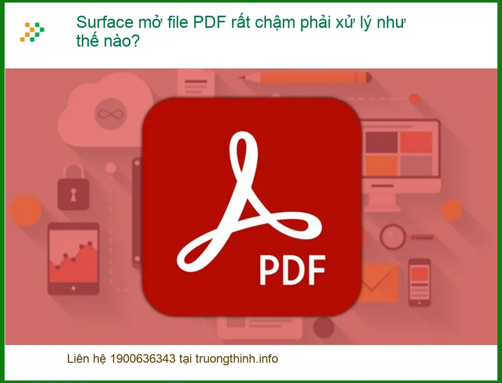Surface mở file PDF rất chậm phải xử lý thế nào? - Trung tâm sửa Surface TPHCM