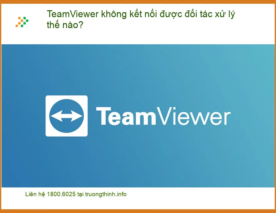 Thủ thuật Phần mềm TeamViewer không kết nối được - Cách tự xử lý tại nhà