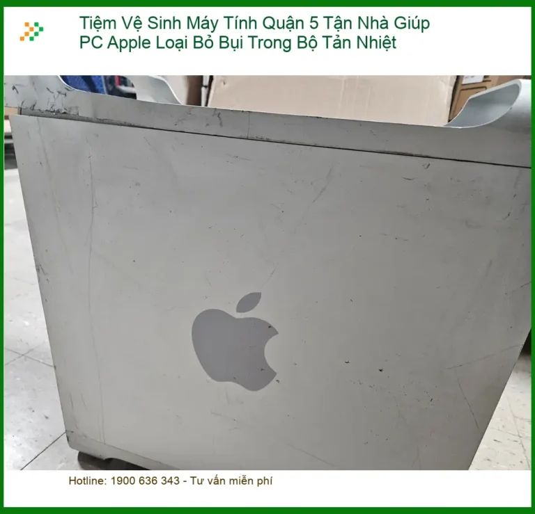 Vệ Sinh Máy Tính PC Apple Loại Bỏ Bụi Tản Nhiệt Quận 5 - Trung tâm hỗ trợ gần đây