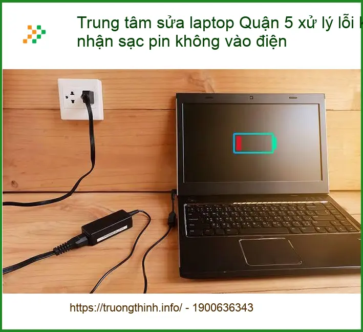 Sửa Laptop Quận 5 lỗi không nhận sạc pin - Địa chỉ trung tâm hỗ trợ gần đây