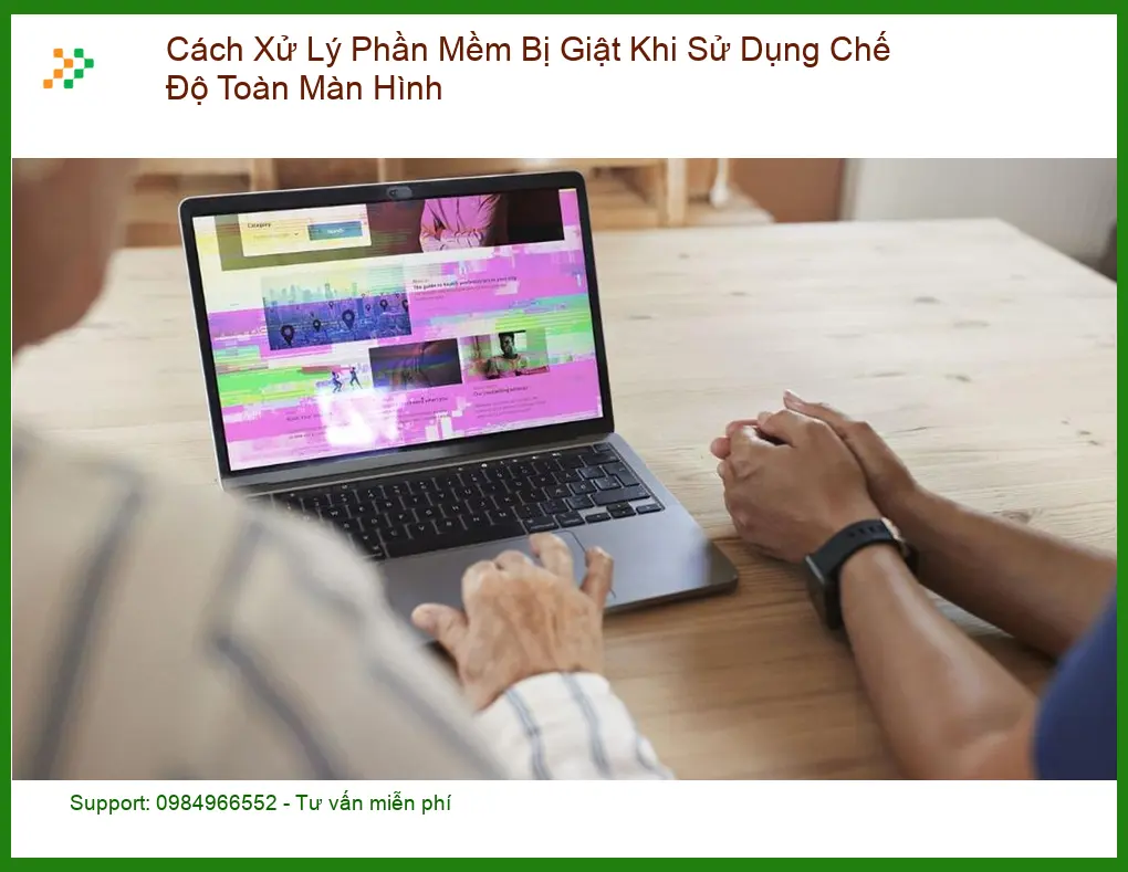 Xử lý phần mềm giật khi dùng toàn màn hình - Cách tự xử lý tại nhà