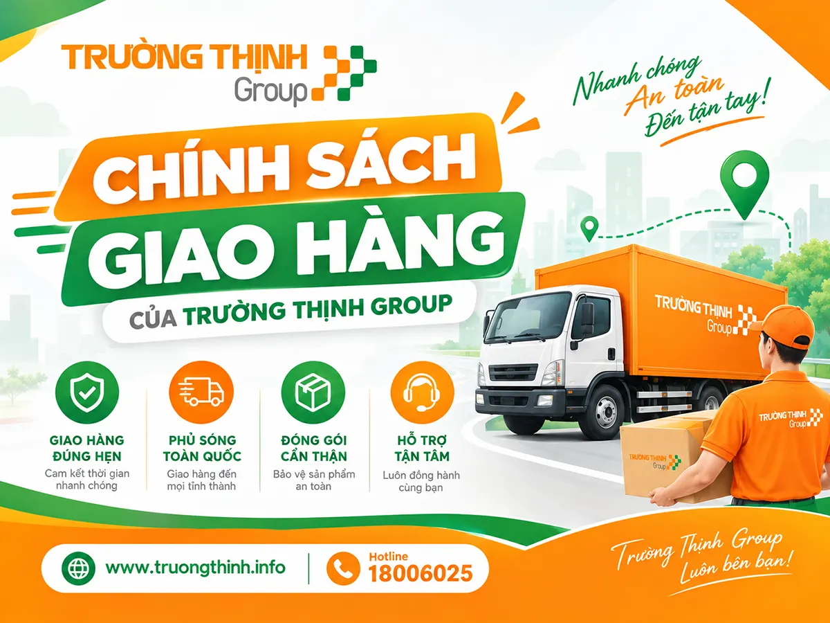 CHÍNH SÁCH GIAO HÀNG CỦA TRƯỜNG THỊNH GROUP