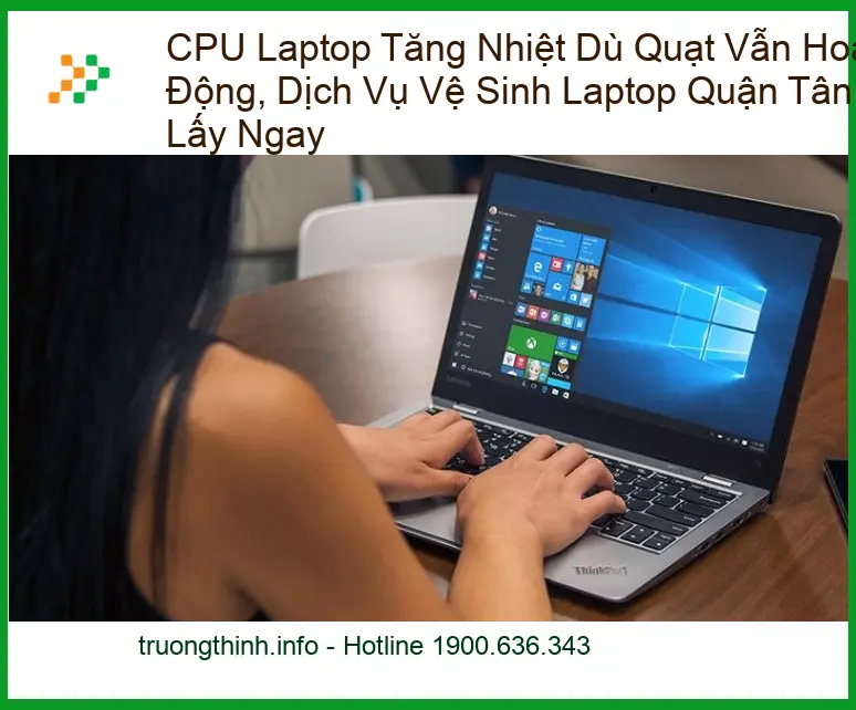 Vệ Sinh Laptop CPU Nóng Dù Quạt Chạy - Trung tâm Tân Bình lấy ngay