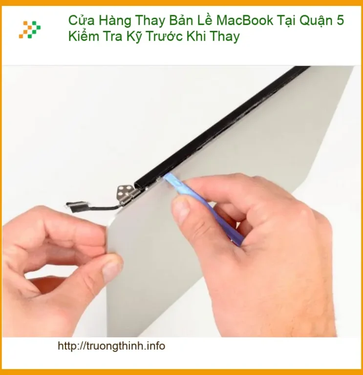 Sửa Macbook Cửa Hàng Thay Bản Lề Quận 5 - Kiểm tra kỹ, lấy liền