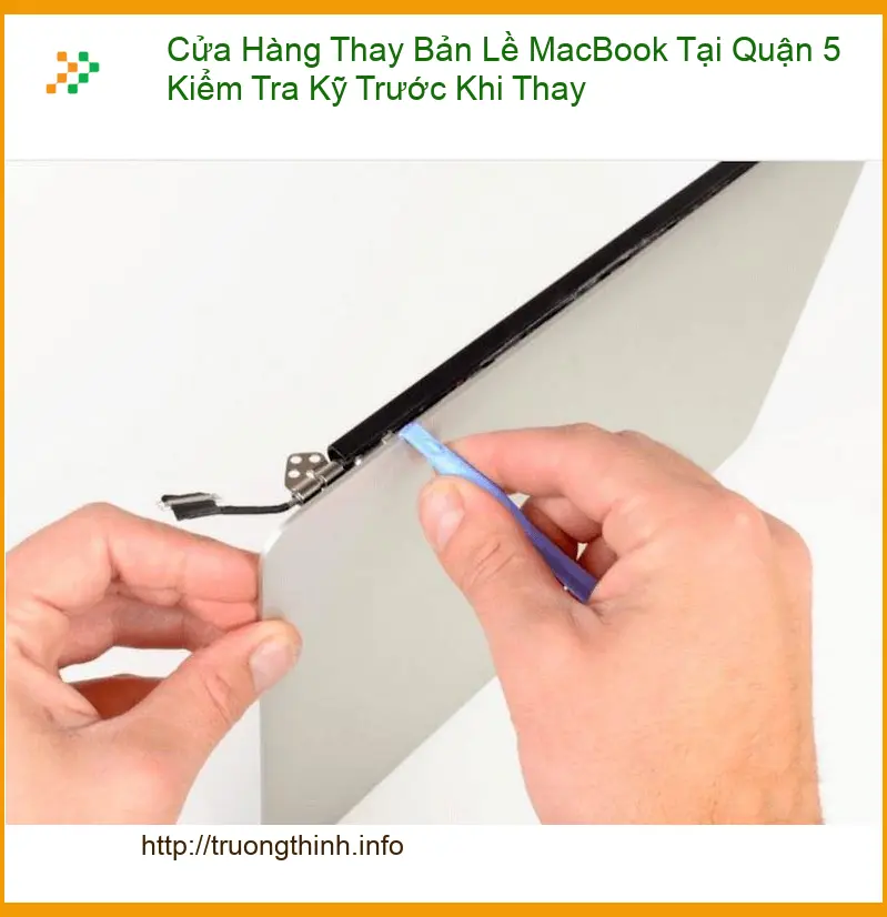 Sửa Macbook Cửa Hàng Thay Bản Lề Quận 5 - Kiểm tra kỹ, lấy liền