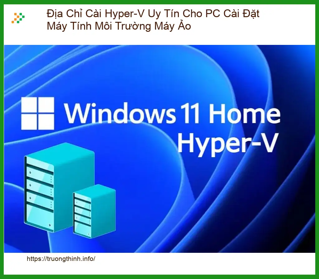 Cài Đặt Hyper-V PC Môi Trường Ảo Uy Tín - Trung Tâm Hỗ Trợ TPHCM