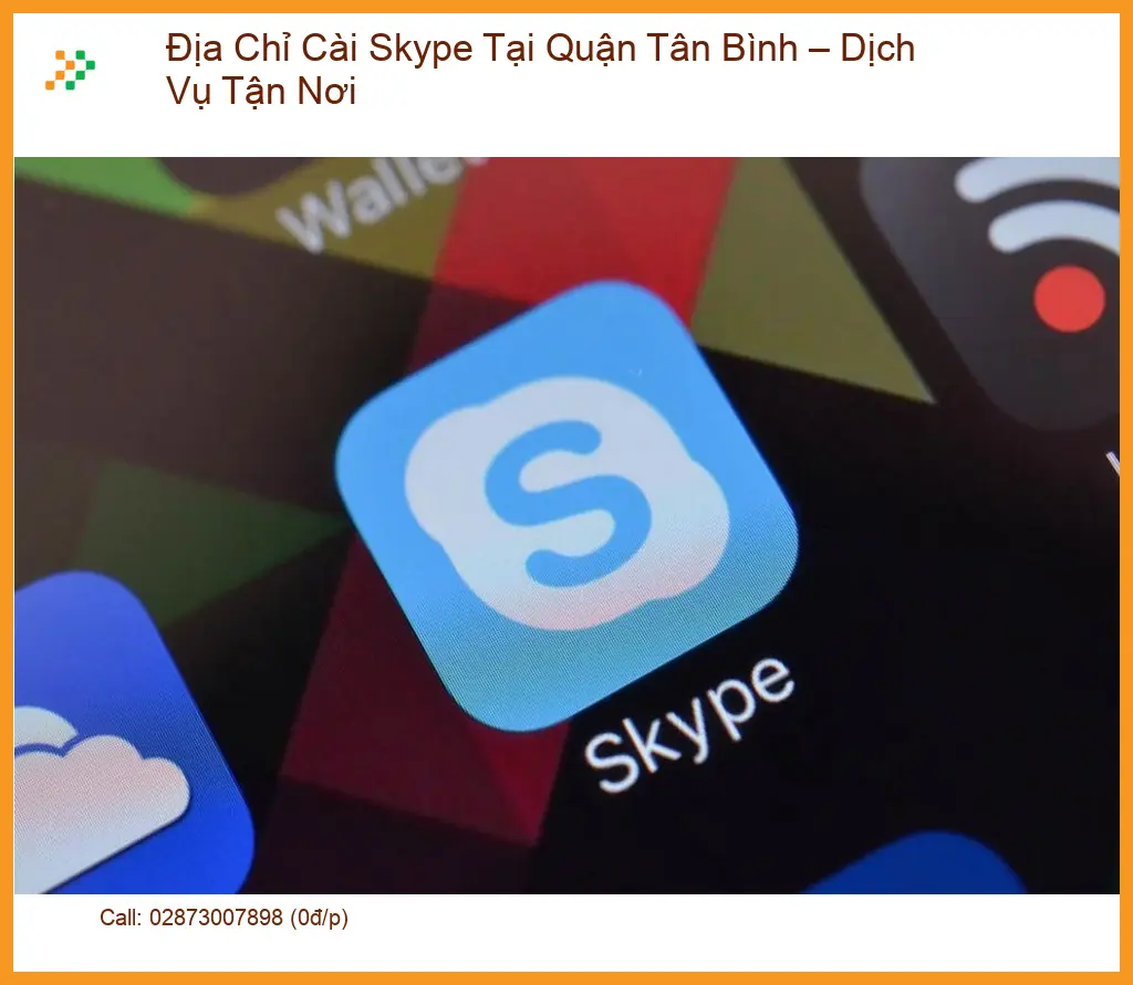 Cài Đặt Máy Tính Địa Chỉ Skype Tại Quận Tân Bình – Dịch Vụ Tận Nơi