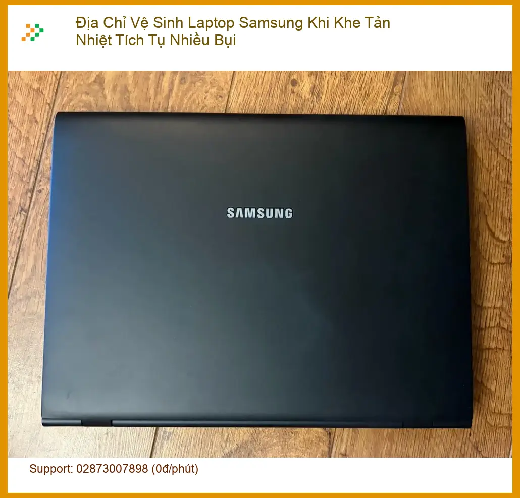 Vệ Sinh Laptop Địa Chỉ Samsung Khe Tản Nhiệt Bụi - Trung tâm hỗ trợ TPHCM