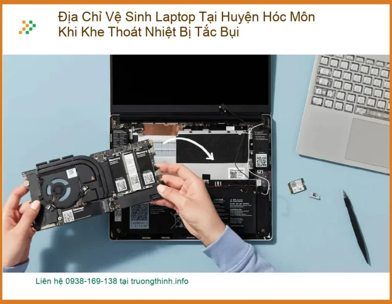 Vệ Sinh Laptop Hóc Môn Khi Tắc Bụi Khe Thoát Nhiệt - Trung tâm uy tín