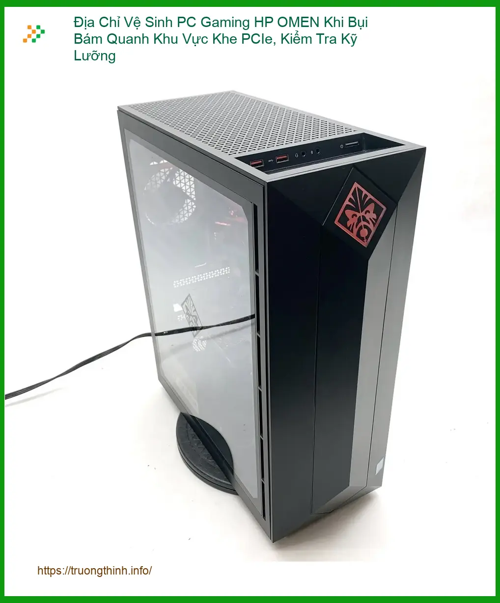Vệ Sinh Máy Tính PC Gaming HP OMEN Bụi Khe PCIe - Trung tâm hỗ trợ gần đây