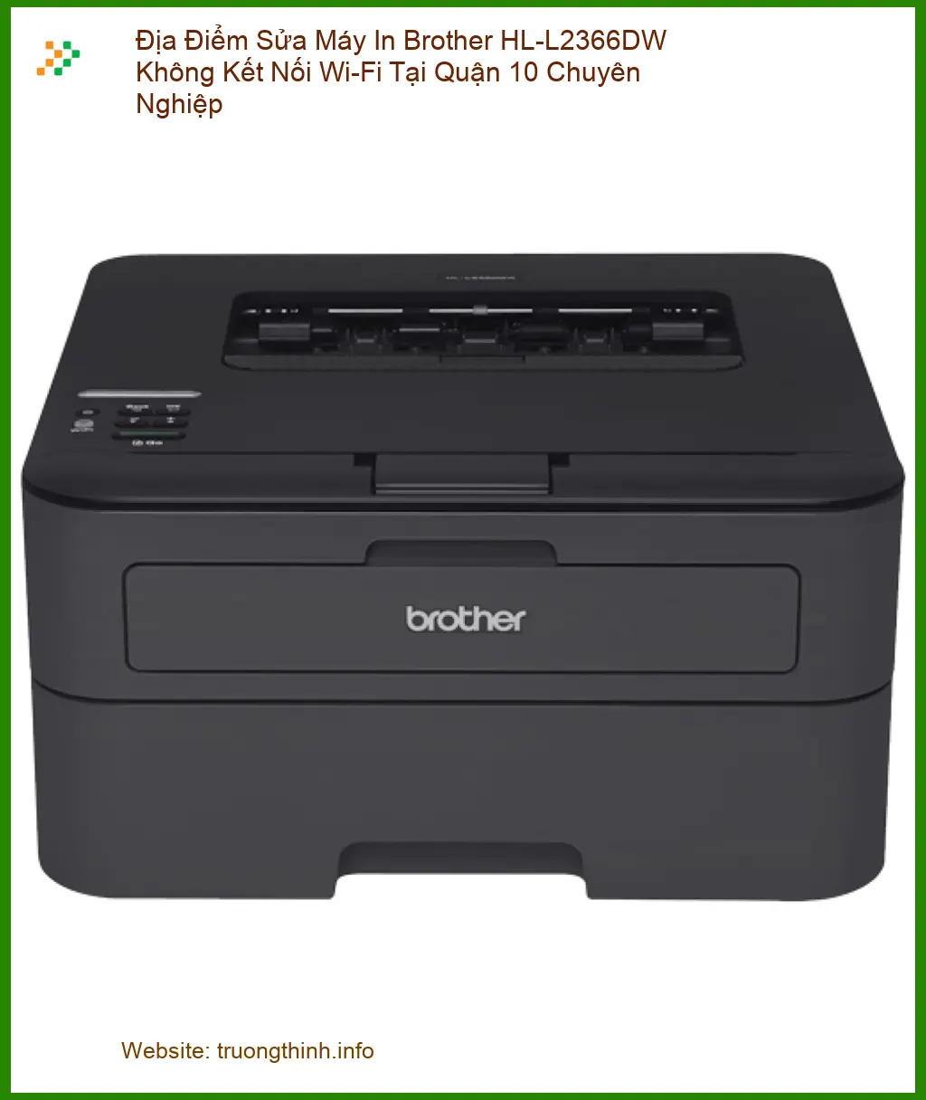 Sửa Máy In Brother HL-L2366DW Lỗi Wi-Fi Quận 10 - Gọi ngay xử lý gấp