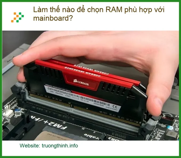 PC Làm thế nào để chọn RAM phù hợp với mainboard? - Tư vấn chuyên gia Trường Thịnh