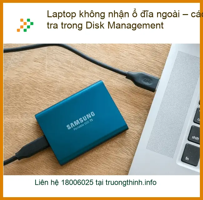 Laptop không nhận ổ đĩa ngoài - Kiểm tra Disk Management, tự xử lý tại nhà