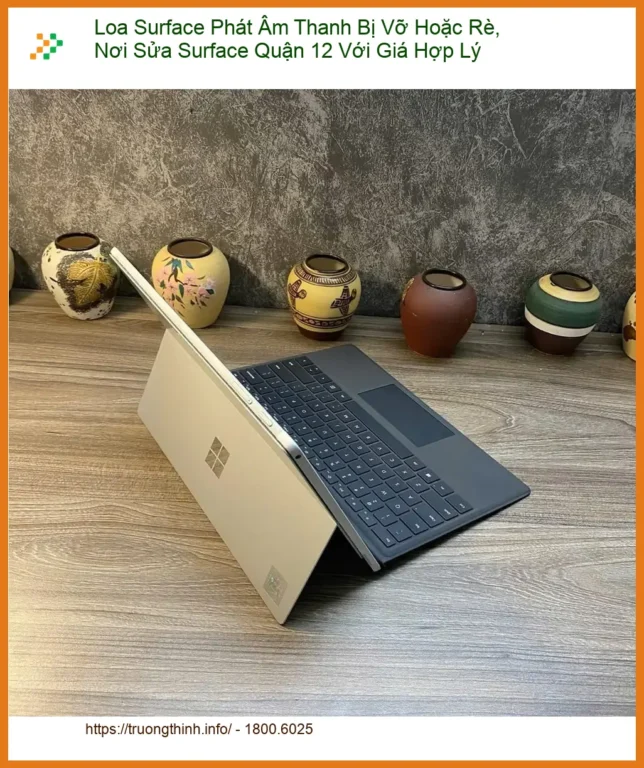 Sửa Surface Loa Phát Âm Thanh Bị Vỡ Hoặc Rè Quận 12 - Địa chỉ thay lấy liền