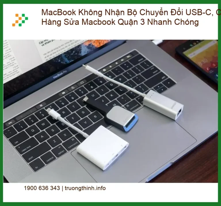 Sửa Macbook Không Nhận Bộ Chuyển Đổi USB-C Quận 3 - Địa chỉ hỗ trợ nhanh