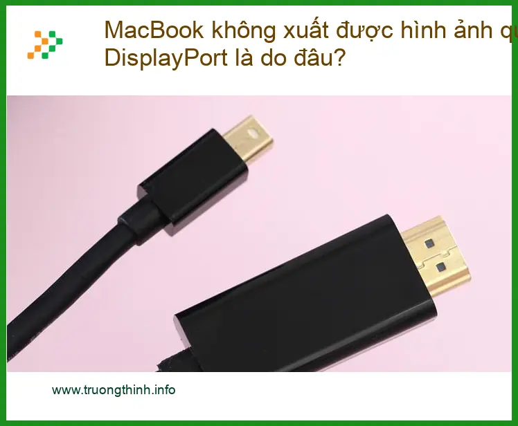 Macbook không xuất hình DisplayPort - Trung tâm hỗ trợ gần đây