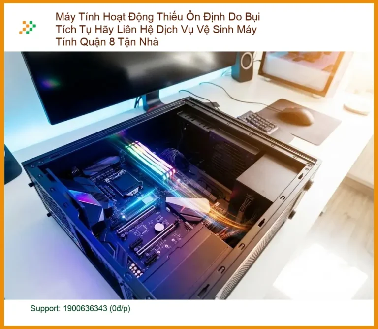 Vệ Sinh PC Quận 8 Hoạt Động Thiếu Ổn Định - Dịch vụ tận nhà lấy liền
