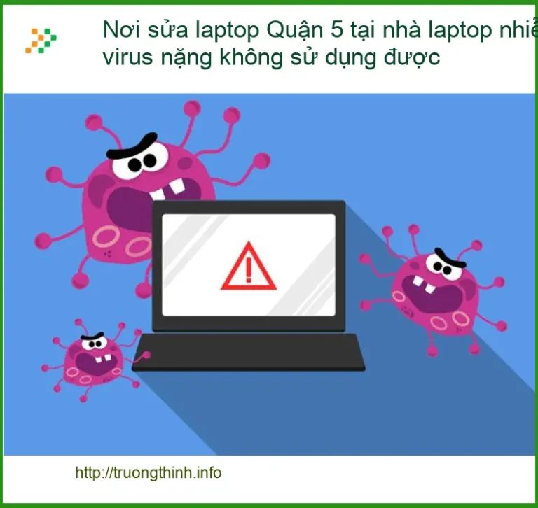 Sửa Laptop Quận 5 tại nhà nhiễm virus nặng - Trung tâm hỗ trợ khẩn cấp