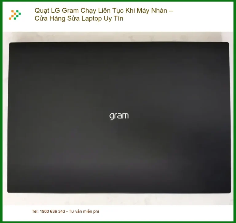 Sửa Laptop Quạt LG Gram Chạy Liên Tục Khi Nhàn - Trung Tâm Hỗ Trợ