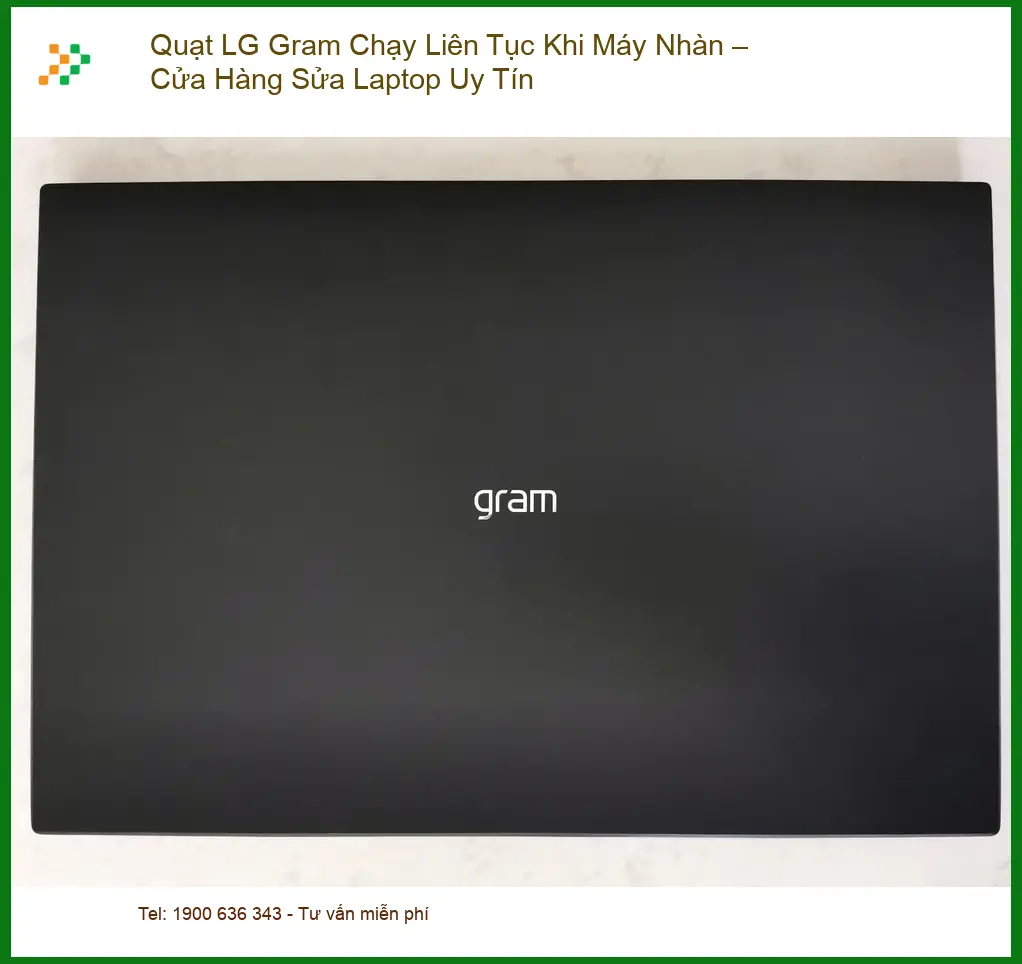 Sửa Laptop Quạt LG Gram Chạy Liên Tục Khi Nhàn - Trung Tâm Hỗ Trợ