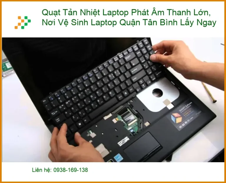 Vệ Sinh Laptop Quạt Tản Nhiệt Lớn Quận Tân Bình - Lấy Ngay Uy Tín