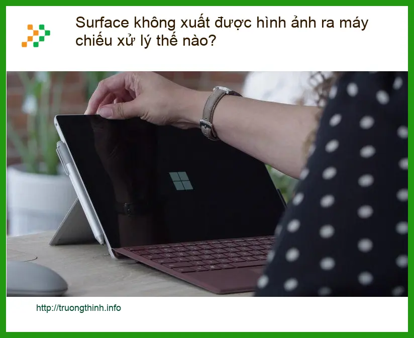 Surface không xuất được hình ảnh ra máy chiếu - Trung tâm sửa uy tín